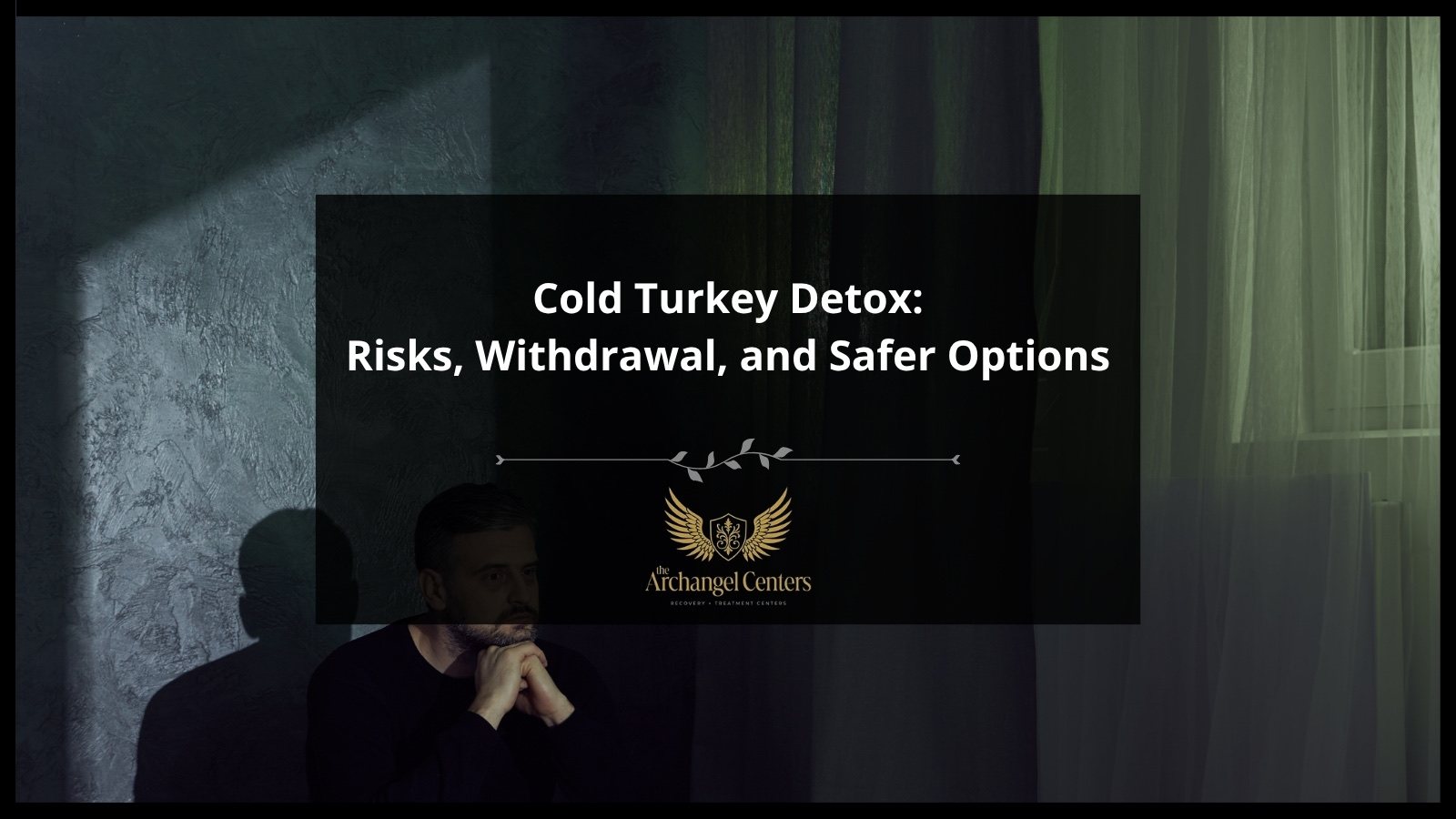 Cold Turkey Detox: Risks, Withdrawal, and Safer Options — The Archangel Centers