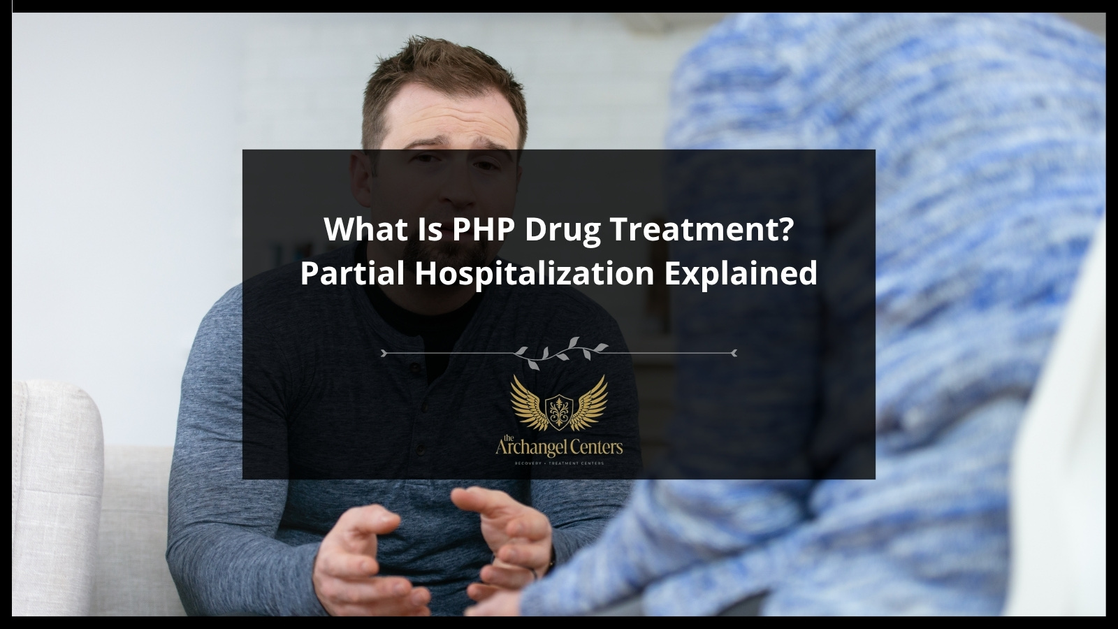 What Is PHP Drug Treatment? Partial Hospitalization Explained — The Archangel Centers